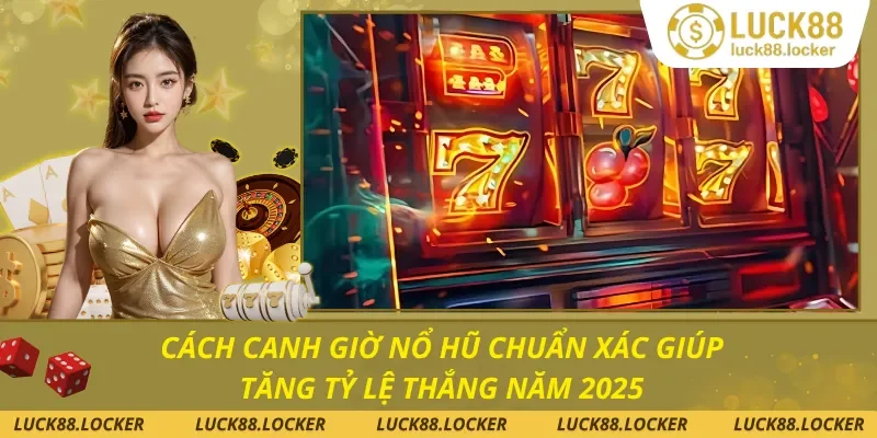 Cách Canh Giờ Nổ Hũ Chuẩn Xác
