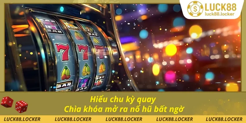 Chìa khóa về cách nhận biết thời điểm nổ hũ