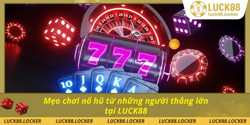 Mẹo săn nổ hũ chuẩn cao thủ