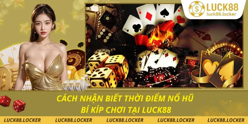 Cách Nhận Biết Thời Điểm Nổ Hũ