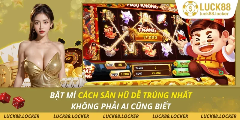 Cách Săn Hũ Dễ Trúng Nhất