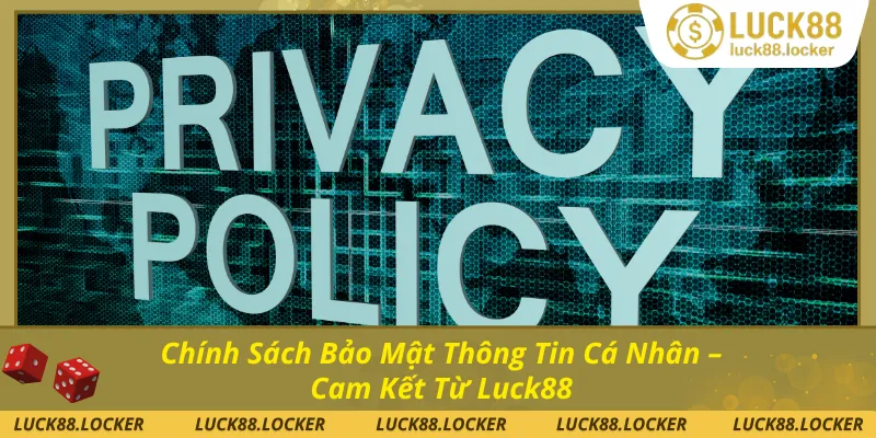 Chính sách bảo mật luck88 bảo vệ dữ liệu người dùng