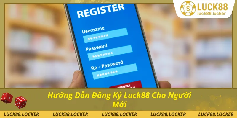 Hướng dẫn đăng ký Luck88 nhanh chóng