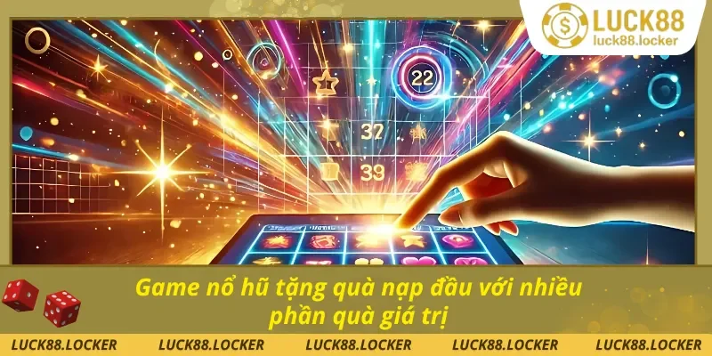 Giới thiệu game nổ hũ tặng quà nạp đầu