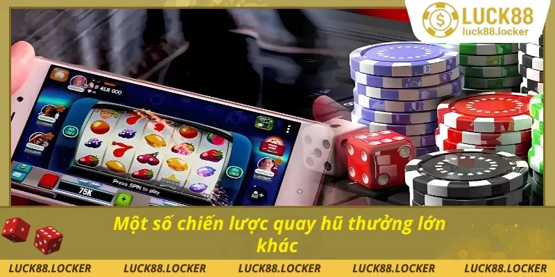 Những mẹo quay hũ trúng thưởng cao khác cho thành viên 