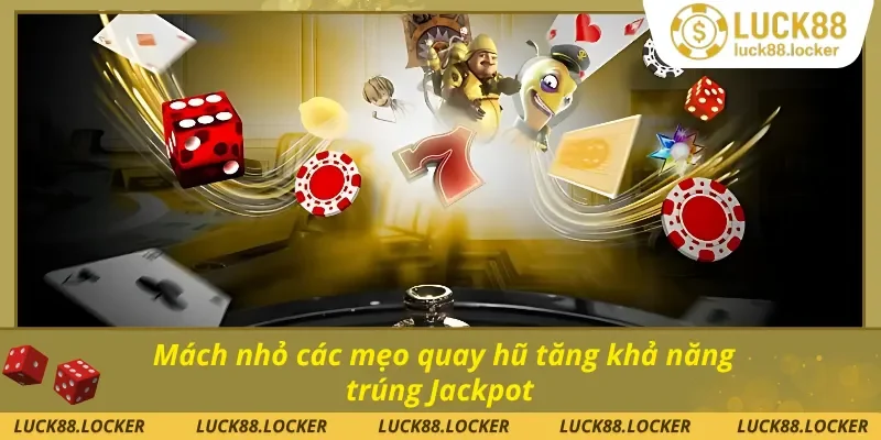 Nắm chắc tay các mẹo quay hũ trúng thưởng cao 