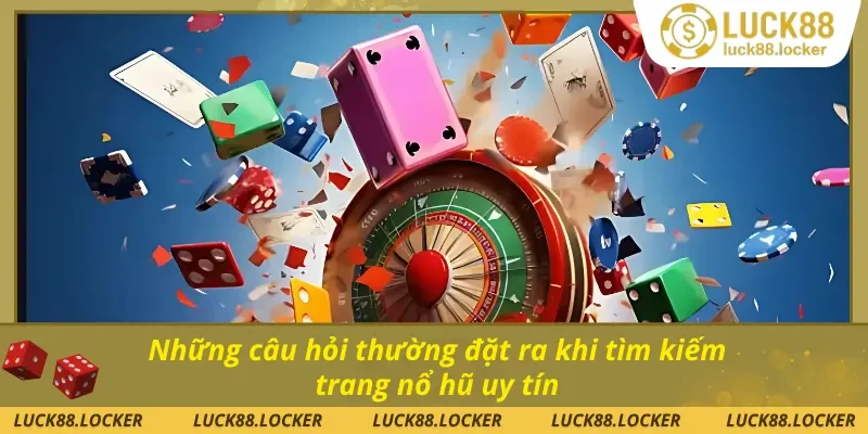 FAQ về nổ hũ có thật không?Mẹo kiểm chứng