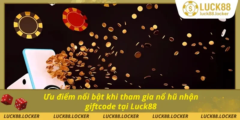 Những điểm mạnh khi trải nghiệm nhận giftcode nổ hũ