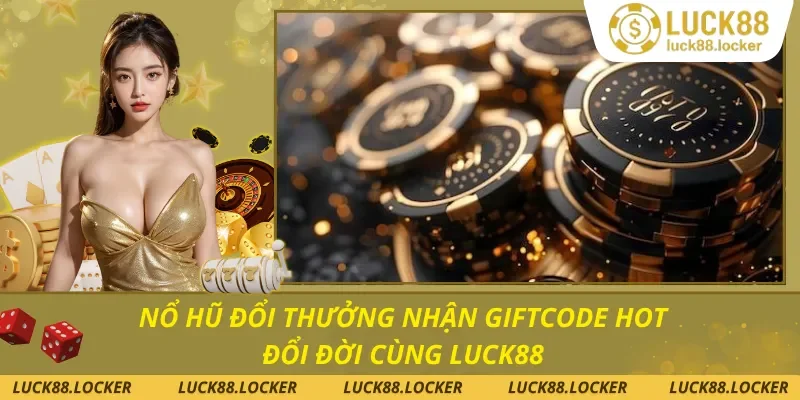 Nổ Hũ Đổi Thưởng Nhận Giftcode Hot