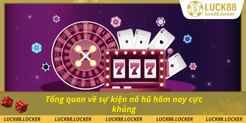 Tổng quan về sự kiện nổ hũ hôm nay cực hot