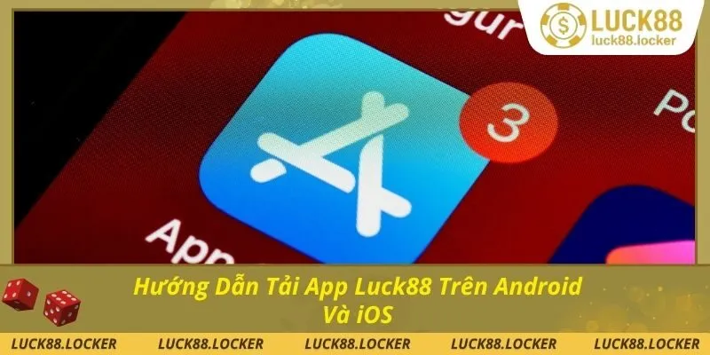 Hướng dẫn tải app Luck88 ở 2 phiên bản