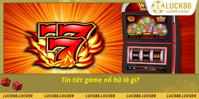 Giới thiệu mục tin tức game nổ hũ mới nhất